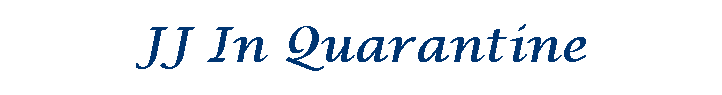 JJ In Quarantine